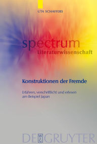 Title: Konstruktionen der Fremde: Erfahren, verschriftlicht und erlesen am Beispiel Japan / Edition 1, Author: Uta Schaffers