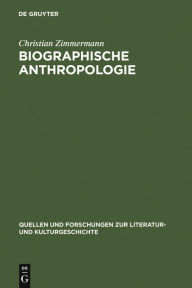 Title: Biographische Anthropologie: Menschenbilder in lebensgeschichtlicher Darstellung (1830-1940) / Edition 1, Author: Christian Zimmermann