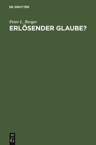 Title: Erlösender Glaube?: Fragen an das Christentum, Author: Peter L. Berger