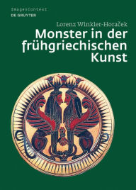 Title: Monster in der fruhgriechischen Kunst: Die Uberwindung des Unfassbaren / Edition 1, Author: Lorenz Winkler-Horacek