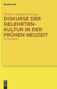 Title: Diskurse der Gelehrtenkultur in der Frühen Neuzeit: Ein Handbuch / Edition 1, Author: Herbert Jaumann