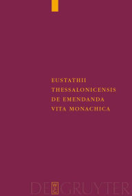 Title: Eustathii Thessalonicensis De emendanda vita monachica, Author: Karin Metzler