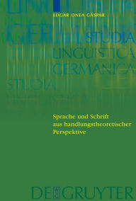 Title: Sprache und Schrift aus handlungstheoretischer Perspektive, Author: Victor Edgar Onea Gaspar
