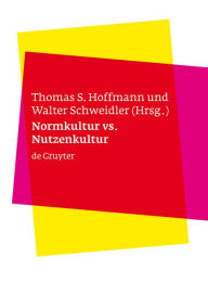 Title: Normkultur versus Nutzenkultur: Über kulturelle Kontexte von Bioethik und Biorecht / Edition 1, Author: Thomas S. Hoffmann