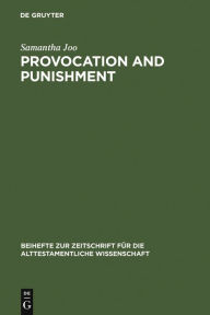 Title: Provocation and Punishment: The Anger of God in the Book of Jeremiah and Deuteronomistic Theology, Author: Samantha Joo