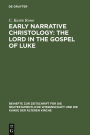 Early Narrative Christology: The Lord in the Gospel of Luke / Edition 1