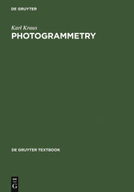 Title: Photogrammetry: Geometry from Images and Laser Scans / Edition 2, Author: Karl Kraus