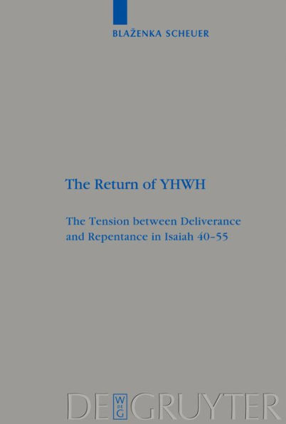 The Return of YHWH: The Tension between Deliverance and Repentance in Isaiah 40-55 / Edition 1