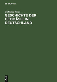 Title: Geschichte der Geodäsie in Deutschland, Author: Wolfgang Torge