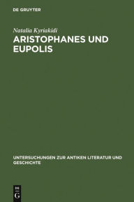Title: Aristophanes und Eupolis: Zur Geschichte einer dichterischen Rivalität / Edition 1, Author: Natalia Kyriakidi