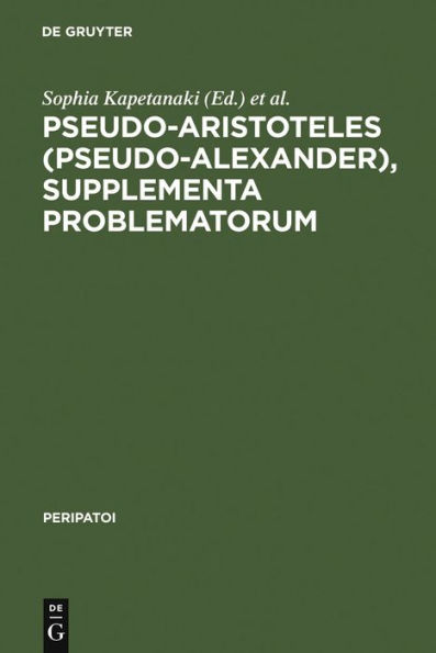 Pseudo-Aristoteles (Pseudo-Alexander), Supplementa Problematorum: A new edition of the Greek text with introduction and annotated translation / Edition 1