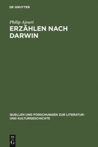 Title: Erzählen nach Darwin: Die Krise der Teleologie im literarischen Realismus: Friedrich Theodor Vischer und Gottfried Keller / Edition 1, Author: Philip Ajouri