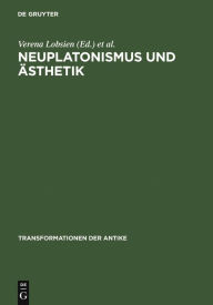 Title: Neuplatonismus und Ästhetik: Zur Transformationsgeschichte des Schönen / Edition 1, Author: Verena Lobsien