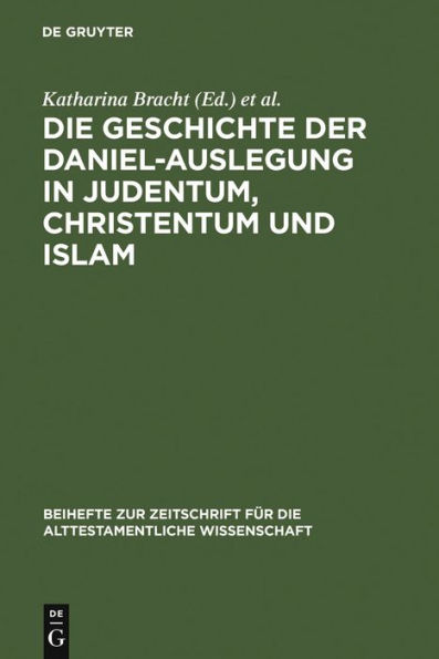 Die Geschichte der Daniel-Auslegung in Judentum, Christentum und Islam: Studien zur Kommentierung des Danielbuches in Literatur und Kunst / Edition 1