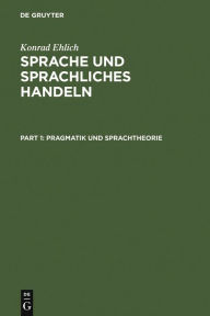 Title: Sprache und sprachliches Handeln: Band 1: Pragmatik und Sprachtheorie. Band 2: Prozeduren des sprachlichen Handelns. Band 3: Diskurs - Narration - Text - Schrift / Edition 1, Author: Konrad Ehlich