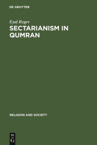 Title: Sectarianism in Qumran: A Cross-Cultural Perspective, Author: Eyal Regev