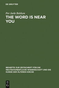 Title: The Word is Near You: A Study of Deuteronomy 30:12-14 in Paul's Letter to the Romans in a Jewish Context / Edition 1, Author: Per Jarle Bekken