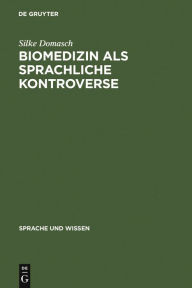 Title: Biomedizin als sprachliche Kontroverse: Die Thematisierung von Sprache im öffentlichen Diskurs zur Gendiagnostik / Edition 1, Author: Silke Domasch