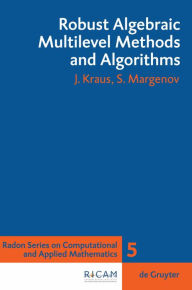 Title: Robust Algebraic Multilevel Methods and Algorithms / Edition 1, Author: Johannes Kraus