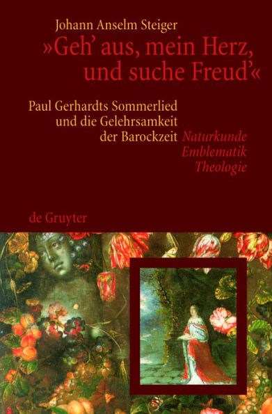 Geh' aus, mein Herz, und suche Freud': Paul Gerhardts Sommerlied und die Gelehrsamkeit der Barockzeit (Naturkunde, Emblematik, Theologie)