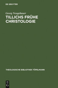 Title: Tillichs frühe Christologie: Eine Untersuchung zu Offenbarung und Geschichte bei Tillich vor dem Hintergrund seiner Schellingrezeption / Edition 1, Author: Georg Neugebauer