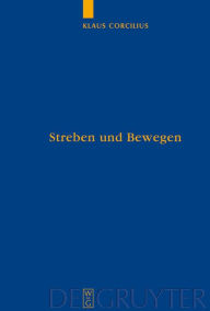 Title: Streben und Bewegen: Aristoteles' Theorie der animalischen Ortsbewegung / Edition 1, Author: Klaus Corcilius