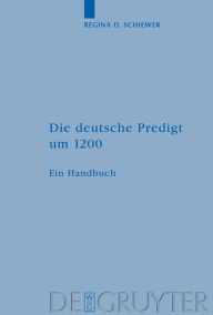 Title: Die deutsche Predigt um 1200: Ein Handbuch / Edition 1, Author: Regina D. Schiewer