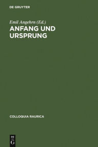 Title: Anfang und Ursprung: Die Frage nach dem Ersten in Philosophie und Kulturwissenschaft / Edition 1, Author: Emil Angehrn