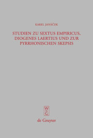 Title: Studien zu Sextus Empiricus, Diogenes Laertius und zur pyrrhonischen Skepsis / Edition 1, Author: Karel Janácek