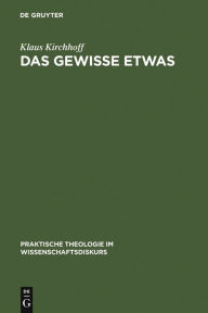 Title: Das gewisse Etwas: Phänomenologische Ansätze in der Religionspädagogik / Edition 1, Author: Klaus Kirchhoff