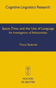 Title: Space, Time, and the Use of Language: An Investigation of Relationships, Author: Thora Tenbrink