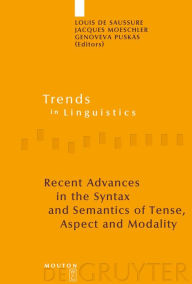 Title: Recent Advances in the Syntax and Semantics of Tense, Aspect and Modality / Edition 1, Author: Louis de Saussure