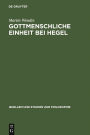 Gottmenschliche Einheit bei Hegel: Eine logische und theologische Untersuchung / Edition 1