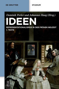 Title: Ideen: Reprasentationalismus in der fruhen Neuzeit. Texte und Kommentare, Author: Dominik Perler