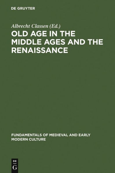 Old Age in the Middle Ages and the Renaissance: Interdisciplinary Approaches to a Neglected Topic / Edition 1