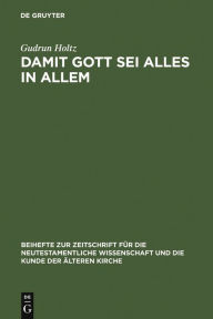 Title: Damit Gott sei alles in allem: Studien zum paulinischen und frühjüdischen Universalismus / Edition 1, Author: Gudrun Holtz