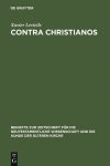 Alternative view 1 of Contra Christianos: La critique sociale et religieuse du christianisme des origines au concile de Nicée (45-325) / Edition 1