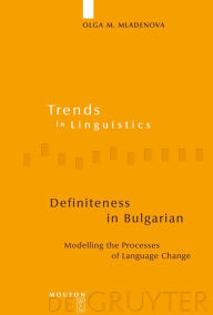 Title: Definiteness in Bulgarian: Modelling the Processes of Language Change, Author: Olga M. Mladenova