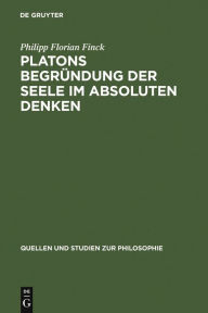 Title: Platons Begründung der Seele im absoluten Denken / Edition 1, Author: Philipp Florian Finck