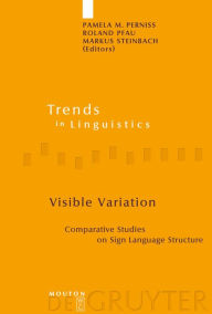 Title: Visible Variation: Comparative Studies on Sign Language Structure / Edition 1, Author: Pamela M. Perniss