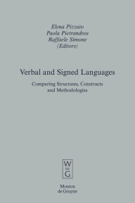 Title: Verbal and Signed Languages: Comparing Structures, Constructs and Methodologies / Edition 1, Author: Elena Pizzuto