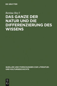 Title: Das Ganze der Natur und die Differenzierung des Wissens: Alexander von Humboldt als Schriftsteller / Edition 1, Author: Bettina Heyl