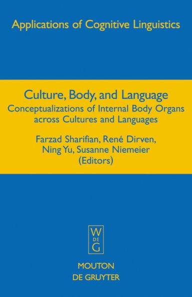 Culture, Body, and Language: Conceptualizations of Internal Body Organs across Cultures and Languages / Edition 1