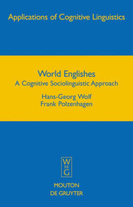 Title: World Englishes: A Cognitive Sociolinguistic Approach, Author: Hans-Georg Wolf