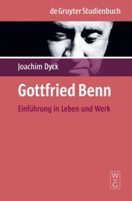 Title: Gottfried Benn: Einführung in Leben und Werk, Author: Joachim Dyck