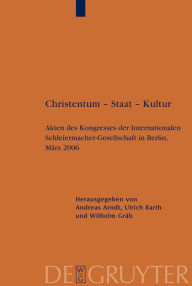 Title: Christentum - Staat - Kultur: Akten des Kongresses der Internationalen Schleiermacher-Gesellschaft in Berlin, März 2006 / Edition 1, Author: Andreas Arndt