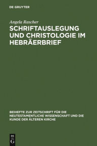 Title: Schriftauslegung und Christologie im Hebräerbrief / Edition 1, Author: Angela Rascher