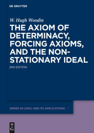 Title: The Axiom of Determinacy, Forcing Axioms, and the Nonstationary Ideal / Edition 2, Author: W. Hugh Woodin