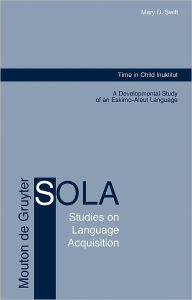 Title: Time in Child Inuktitut: A Developmental Study of an Eskimo-Aleut Language, Author: Mary D. Swift