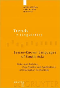 Title: Lesser-Known Languages of South Asia: Status and Policies, Case Studies and Applications of Information Technology, Author: Anju Saxena